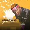 Johnny Blaq - Your Love - Single